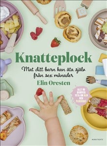 Knatteplock - Mat ditt barn kan äta själv från sex månader