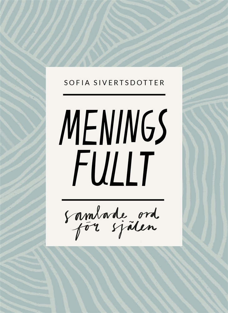 Sofia Sivertsdotter Meningsfullt: Samlade ord för själen