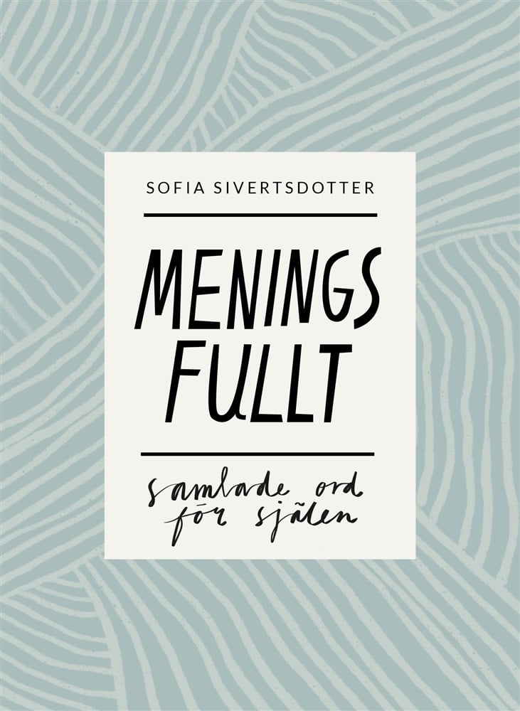 Sofia Sivertsdotter Meningsfullt: Samlade ord för själen