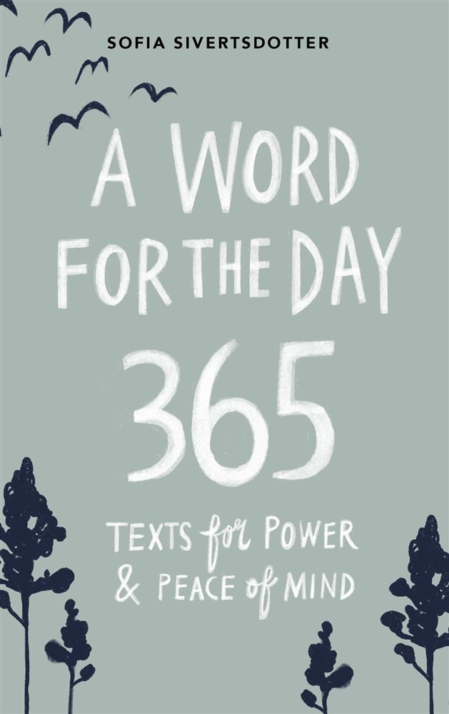 Sofia Sivertsdotter A word for the day: 365 texts for power & peace of mind