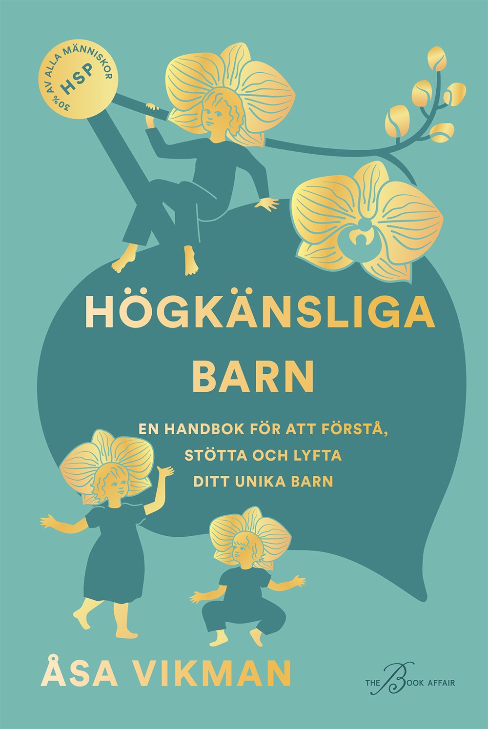 Högkänsliga barn: En handbok för att förstå, stötta och lyfta ditt unika barn