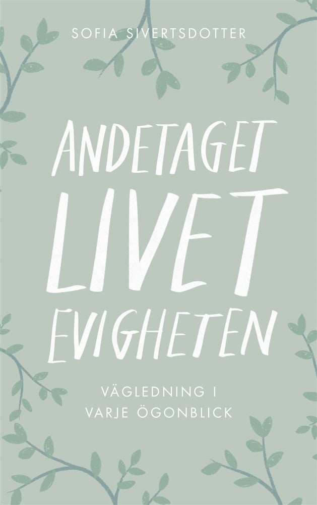 Sofia Sivertsdotter Andetaget, livet, evigheten: Vägledning i varje ögonblick