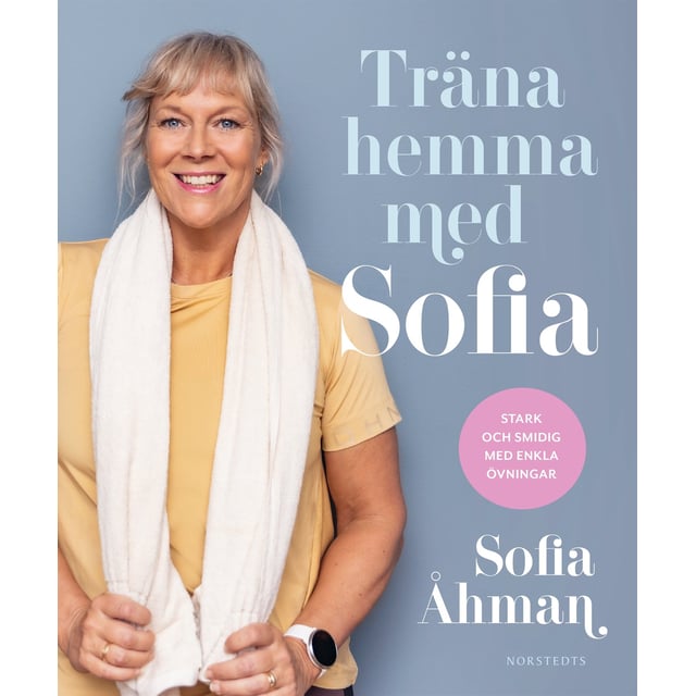 Träna hemma med Sofia - Stark och smidig med enkla övningar | Hushåll - Böcker | Apoteka