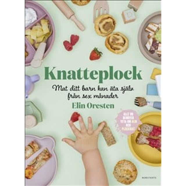 Knatteplock - Mat ditt barn kan äta själv från sex månader | Baby, barn & förälder - Leksaker - Barnböcker,Hushåll - Böcker | Apoteka
