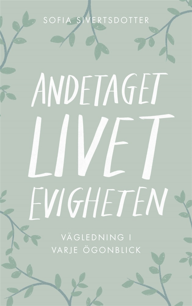 Sofia Sivertsdotter Andetaget, livet, evigheten: Vägledning i varje ögonblick